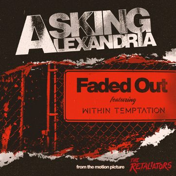 ASKING ALEXANDRIA - Annunciano l’uscita di “Faded out” una nuova collaborazione con Sharon Den Adel dei Within Temptation; il nuovo video
