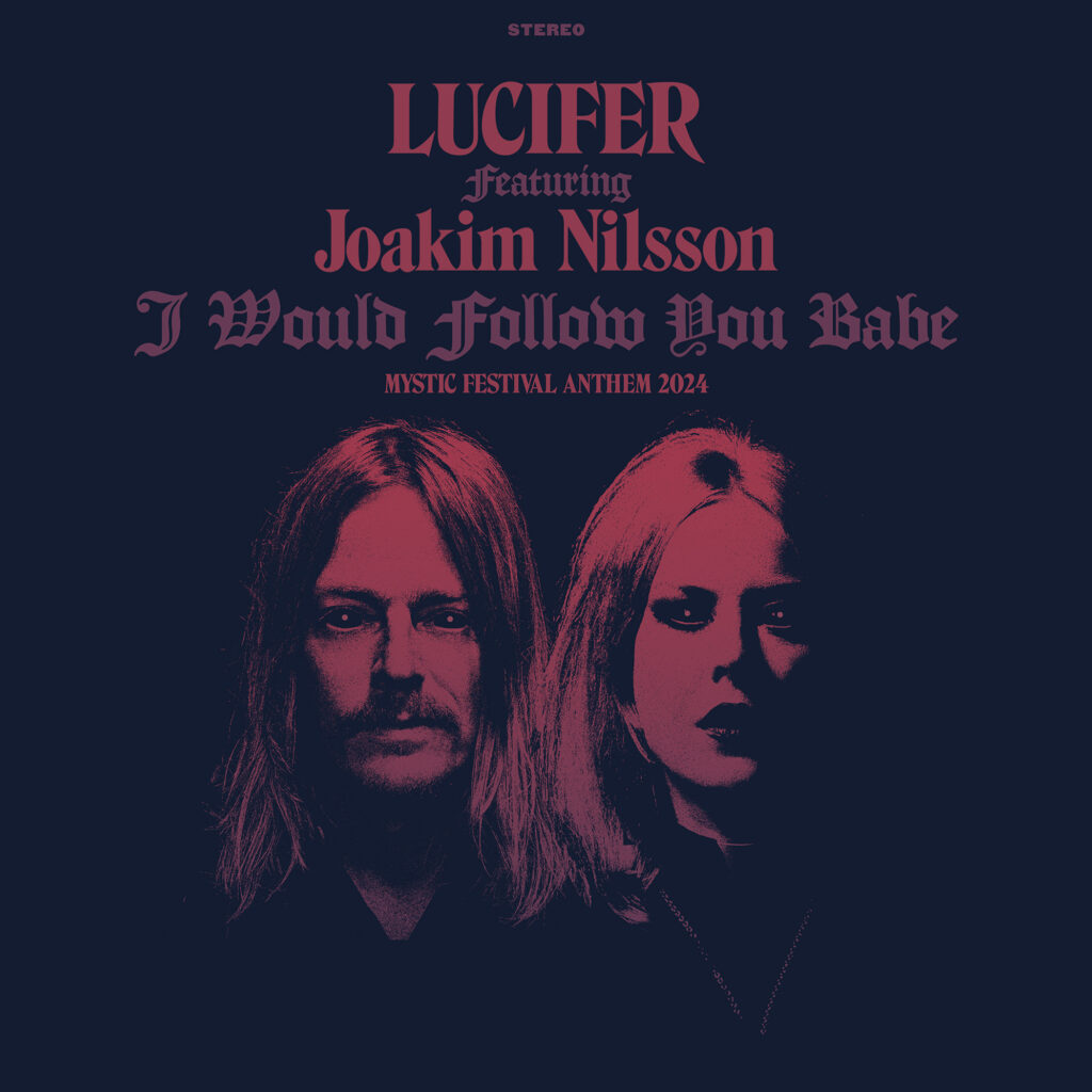 LUCIFER - Release Single 'I Would Follow You Babe' feat. GRAVEYARD's Joakim Nilsson As Official Anthem Of Mystic Festival 2024 